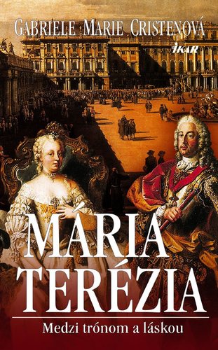 Mária Terézia. Medzi trónom a láskou