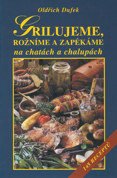 Grilujeme, rožníme a zapékáme na chatách a chalupách - Oldřich Dufek