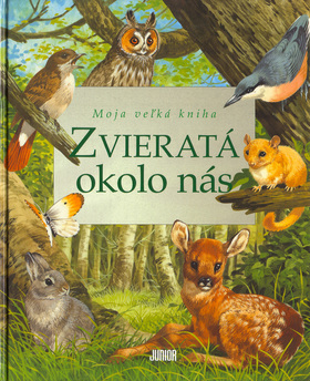 Zvieratá okolo nás - Moja veľká kniha