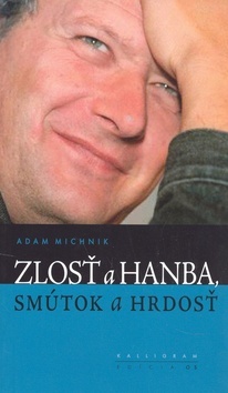 Kniha Zlosť a hanba, smútok a hrdosť - Adam Michnik