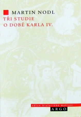 Tři studie o době Karla IV. - Martin Nodl