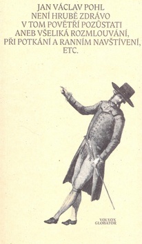 Není hrubě zdrávo v tomto povětří pozůstati aneb všelijaká rozmlouvání při potkání a ranním navštívení, etc. kúpite na Panta Rhei