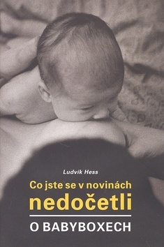 Co jste se v novinách nedočetli o babyboxech - Ludvík Hess