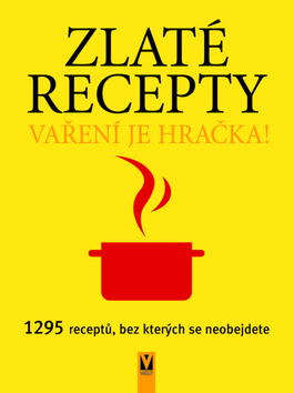 Zlaté recepty - Vaření je hračka! 1295 receptů