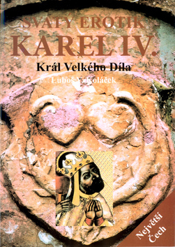 Svatý erotik Karel IV. - Král Velkého Díla