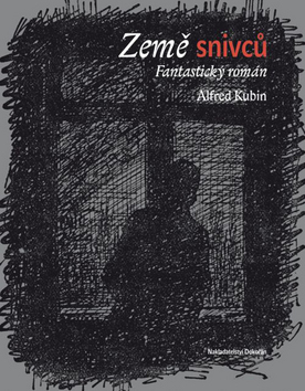 Země snivců - Alfred Kubin,Ludvík Kundera