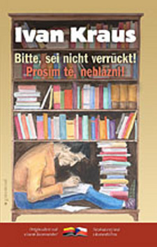 Prosím tě, neblázni! / Bitte, sei nicht verruckt!