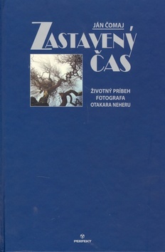 Kniha Zastavený čas. Životný príbeh fotografa Otakara Neheru