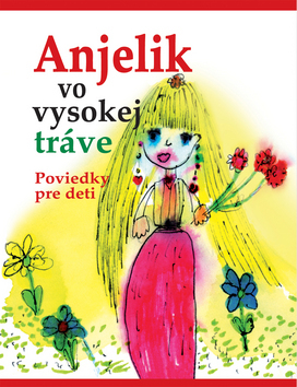 Anjelik vo vysokej tráve - Poviedky pre deti