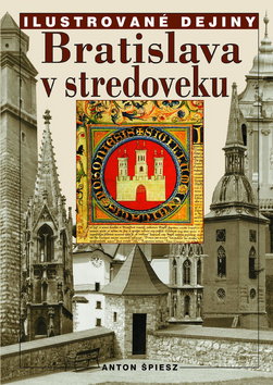 Bratislava v stredoveku - Ilustr. dejiny 2.vyd.