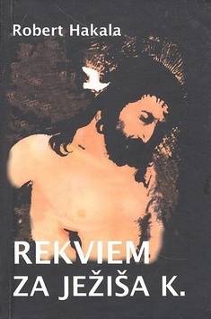 Kniha Rekviem za Ježiša K. - Robert Hakala