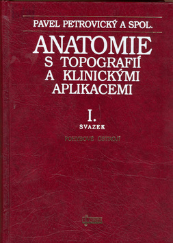 Kniha Anatomie s topografií a klinickými aplikacemi I. - Kolektív autorov,Pavel Petrovický