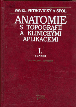 Anatomie s topografií a klinickými aplikacemi I. - Kolektív autorov,Pavel Petrovický