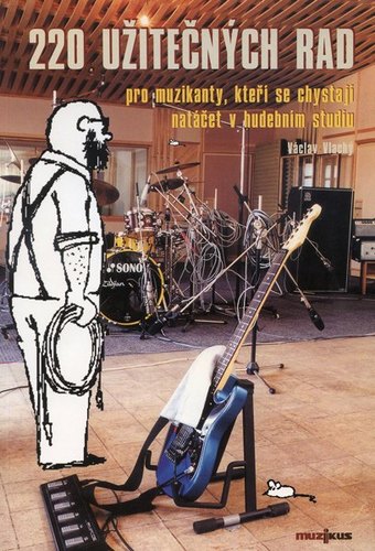 Kniha 220 užitečných rad pro muzikanty, kteří se chystají natáčet ve studiu