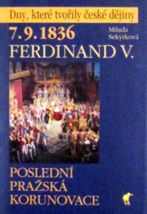 7.9.1836 Ferdinand V. - Poslední pražská korunovace