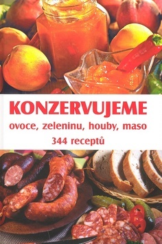 Konzervujeme ovoce, zeleninu, houby, maso 344 receptů