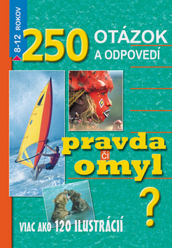 250 otázok a odpovedí. Pravda či omyl? - Kolektív autorov,neuvedený