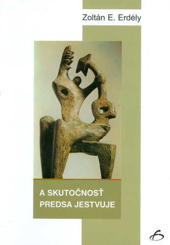 Kniha A skutočnosť predsa jestvuje - Zoltán E. Erdély