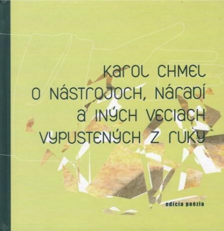 Kniha O nástrojoch, náradí a iných veciach vypustených z ruky - Karol Chmel