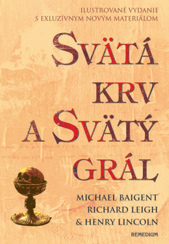 Svätá krv a svätý grál - ilustrovaná - Henry Lincoln,Richard Leigh,Michael Baigent