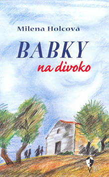 Babky na divoko - Milena Holcová