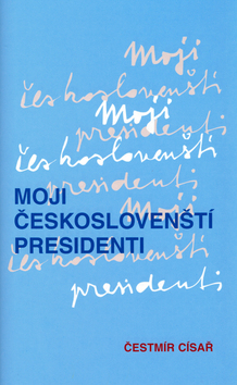 Moji českoslovenští prezidenti