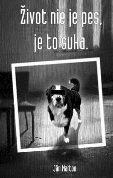 Život nie je pes, je to suka - Jan Márton