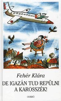 Kniha De igazán tud repülni a karosszék! - Klára Fehér