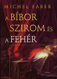 A bíbor szirom és a fehér - Michel Faber