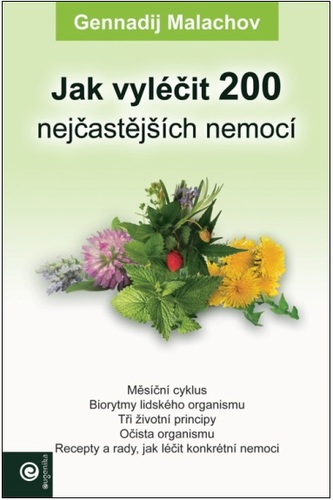 Jak vyléčit 200 nejčastějších nemocí - Gennadij P. Malachov,Ariana Trávničková