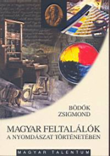 Kniha Magyar feltalálók a nyomdászat történetében - Zsigmond Bödők