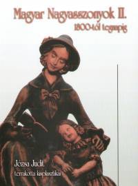 Magyar Nagyasszonyok II. 1800-tól tegnapig