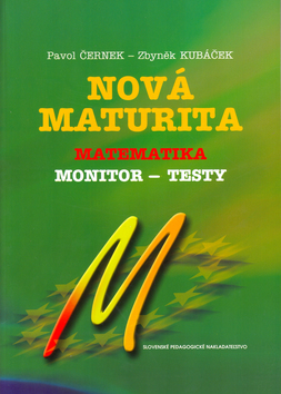 Nová maturita - monitor testy - matematika - Pavol Černek,Zbyněk Kubáček