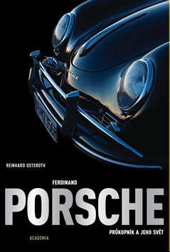 Ferdinand Porsche - Průkopník a jeho svět
