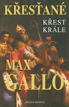 Kniha Křesťané - Křest krále - Max Gallo