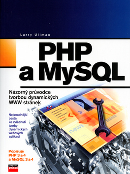 PHP a MySQL Názorný průvodce tvorbou dynamických WWW stránek