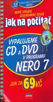 Jak na počítač Vypalujeme CD a DVD v programu NERO 7