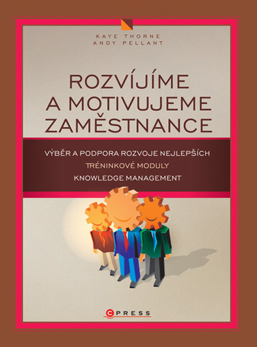 Rozvíjíme a motivujeme zaměstnance - Thorne Kaye,Andy Pellant