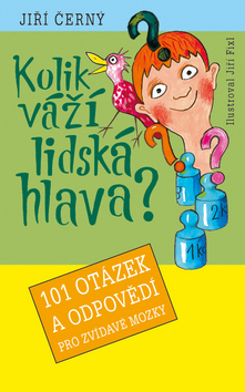 Kolik váží lidská hlava? - 101 otázek a odpovědí