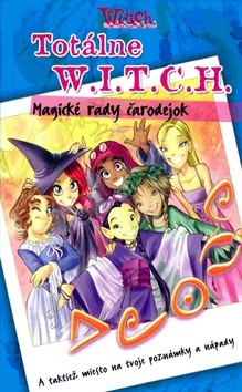 W.i.t.c.h.- Totálne W.i.t.c.h. - Magické rady čarodejok