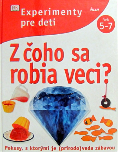 Z čoho sa robia veci?Experimenty pre deti
