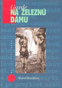 Kniha Garde na železnú dámu - Karol Bendžala,Igor Štrbík,Jana Farkašová