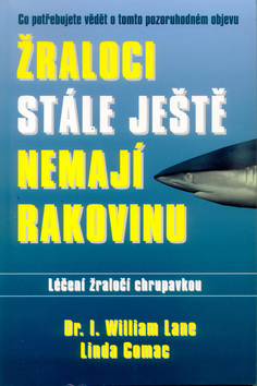 Kniha Žraloci stále ještě nemají rakovinu - I. William Lane,Dr. William Lane,Linda Comac