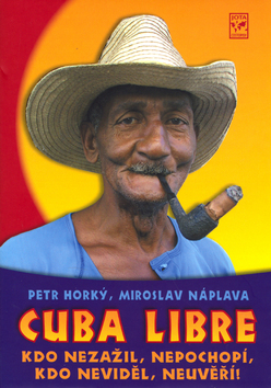 Cuba Libre - Kdo nezažil, nepochopí, kdo neviděl, neuvěří!