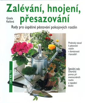 Zalévání hnojení přesazování - Jak na to