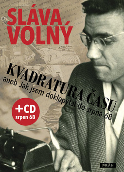 Kvadratura času aneb Jak jsem doklopýtal do srpna 1968 + CD