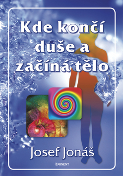 Kniha Kde končí duše a začíná tělo - Josef Jonáš