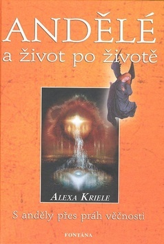 Kniha Andělé a život po životě - Alexa Kriele