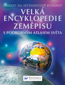 Velká encyklopedie zeměpisu - s podrobným atlasem světa