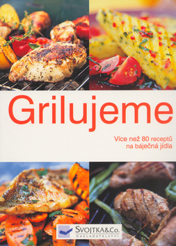 Grilujeme- více než 80 receptů